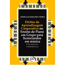 EFEITOS DA APRENDIZAGEM COOPERATIVA NO ENSINO DE PIANO EM GRUPO PARA LICENCIANDOS EM MÚSICA: UMA PESQUISA EXPERIMENTAL