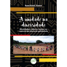 A UNIDADE NA DIVERSIDADE: IDENTIDADES, CULTURA E ENSINO NO CONTEXTO DA EDUCAÇÃO QUILOMBOLA