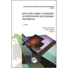 REFLEXÕES SOBRE A FORMAÇÃO DE PROFESSORES QUE ENSINAM MATEMÁTICA SÉRIE PROFESSOR DE MATEMÁTICA EM DESENVOLVIMENTO PROFISSIONAL VOLUME IV 2ª EDIÇÃO