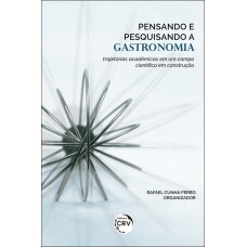 PENSANDO E PESQUISANDO A GASTRONOMIA: TRAJETÓRIAS ACADÊMICAS EM UM CAMPO CIENTÍFICO EM CONSTRUÇÃO