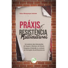 PRÁXIS E RESISTÊNCIA MULTICULTURAL: UM ANÚNCIO DAS INTERVENÇÕES DE GRUPOS E NÚCLEOS DE ESTUDO, PESQUISA E EXTENSÃO NO CONTEXTO DA FORMAÇÃO DE PROFESSORES/AS