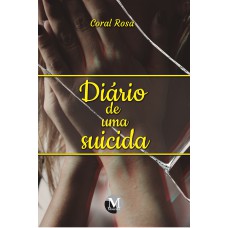 DIÁRIO DE UMA SUICIDA: PENSAMENTOS E ESTUDOS SOBRE A DOR DA VIDA