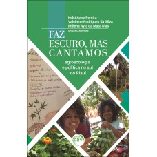 FAZ ESCURO, MAS CANTAMOS: AGROECOLOGIA E POLÍTICA NO SUL DO PIAUÍ