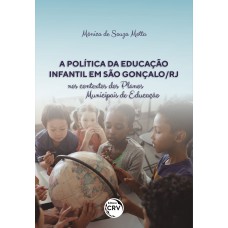 A POLÍTICA DA EDUCAÇÃO INFANTIL EM SÃO GONÇALO/RJ NOS CONTEXTOS DOS PLANOS MUNICIPAIS DE EDUCAÇÃO