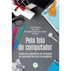 PELA TELA DO COMPUTADOR: RELATOS DE EXPERIÊNCIA DE PROCESSOS DE CONCLUSÃO DE CURSO NA PANDEMIA