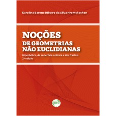 NOÇÕES DE GEOMETRIAS NÃO EUCLIDIANAS: HIPERBÓLICA, DA SUPERFÍCIE ESFÉRICA E DOS FRACTAIS 2ª EDIÇÃO