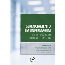 GERENCIAMENTO EM ENFERMAGEM: TEORIA E PRÁTICA EM DIFERENTES CONTEXTOS