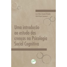 UMA INTRODUÇÃO AO ESTUDO DAS CRENÇAS NA PSICOLOGIA SOCIAL COGNITIVA