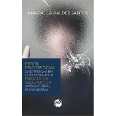 PERFIL PSICOSSOCIAL DAS PESSOAS EM CUMPRIMENTO DE MEDIDA DE SEGURANÇA AMBULATORIAL EM RONDÔNIA