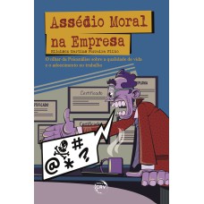 ASSÉDIO MORAL NA EMPRESA: O OLHAR DA PSICANÁLISE SOBRE A QUALIDADE DE VIDA E O ADOECIMENTO NO TRABALHO