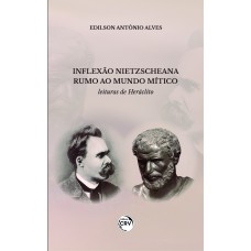 INFLEXÃO NIETZSCHEANA RUMO AO MUNDO MÍTICO: LEITURAS DE HERÁCLITO