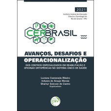 CERBRASIL: AVANÇOS, DESAFIOS E OPERACIONALIZAÇÃO DOS CENTROS ESPECIALIZADOS EM REABILITAÇÃO (CER) E OFICINAS ORTOPÉDICAS NO SISTEMA ÚNICO DE SAÚDE (SUS)