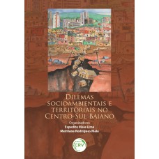 DILEMAS SOCIOAMBIENTAIS E TERRITORIAIS NO CENTRO-SUL BAIANO