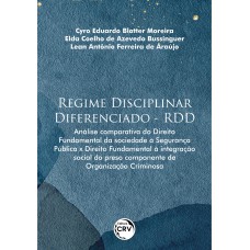 REGIME DISCIPLINAR DIFERENCIADO - RDD: ANÁLISE COMPARATIVA DO DIREITO FUNDAMENTAL DA SOCIEDADE À SEGURANÇA PÚBLICA X DIREITO FUNDAMENTAL À INTEGRAÇÃO SOCIAL DO PRESO COMPONENTE DE ORGANIZAÇÃO CRIMINOSA