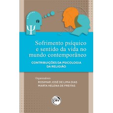 SOFRIMENTO PSÍQUICO E SENTIDO DA VIDA NO MUNDO CONTEMPORÂNEO: CONTRIBUIÇÕES DA PSICOLOGIA DA RELIGIÃO