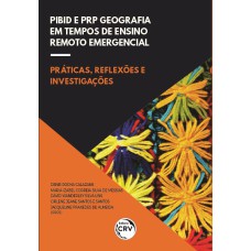 PIBID E PRP GEOGRAFIA EM TEMPOS DE ENSINO REMOTO EMERGENCIAL: PRÁTICAS, REFLEXÕES E INVESTIGAÇÕES