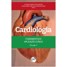 CARDIOLOGIA: FUNDAMENTOS E APLICAÇÃO CLÍNICA VOLUME 1