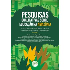 PESQUISAS QUALITATIVAS SOBRE EDUCAÇÃO NA AMAZÔNIA COLEÇÃO MOVIMENTOS INVESTIGATIVOS DE PESQUISAS QUALITATIVAS EM EDUCAÇÃO VOLUME 1