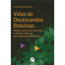 VIDAS DE DOUTORANDOS BOLSISTAS: RELATOS ACERCA DO MAL-ESTAR E DO BEM-ESTAR NA PÓS-GRADUAÇÃO BRASILEIRA