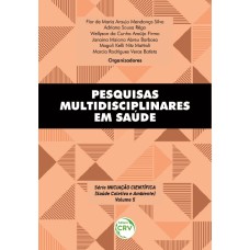 PESQUISAS MULTIDISCIPLINARES EM SAÚDE SÉRIE INICIAÇÃO CIENTÍFICA (VOLUME 5)