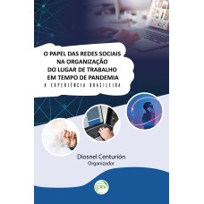 O PAPEL DAS REDES SOCIAIS NA ORGANIZAÇÃO DO LUGAR DE TRABALHO EM TEMPO DE PANDEMIA: A EXPERIÊNCIA BRASILEIRA