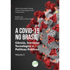 A COVID-19 NO BRASIL: CIÊNCIA, INOVAÇÃO TECNOLÓGICA E POLÍTICAS PÚBLICAS VOLUME 2