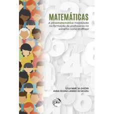 MATEMÁTICAS: A ETNOMATEMÁTICA MOBILIZADA NA FORMAÇÃO DE PROFESSORES NO EXTREMO NORTE DO BRASIL