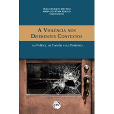 A VIOLÊNCIA NOS DIFERENTES CONTEXTOS: NA POLÍTICA, NA FAMÍLIA, E NA PANDEMIA