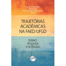 TRAJETÓRIAS ACADÊMICAS NA FAED/UFGD: ENSINO, PESQUISA E EXTENSÃO