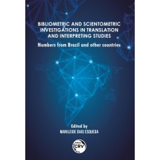 BIBLIOMETRIC AND SCIENTOMETRIC INVESTIGATIONS IN TRANSLATION AND INTERPRETING STUDIES: NUMBERS FROM BRAZIL AND OTHER COUNTRIES