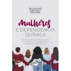 MULHERES E DEPENDÊNCIA QUÍMICA: A IMPORTÂNCIA DO OLHAR PARA O GÊNERO NOS TRANSTORNOS POR USO DE SUBSTÂNCIAS