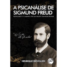 A PSICANÁLISE DE SIGMUND FREUD: DESVELANDO O CAMINHO POR UM TRAJETO TRANSDISCIPLINAR