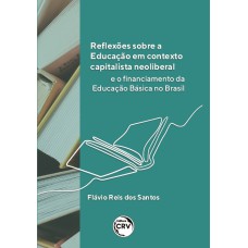 REFLEXÕES SOBRE A EDUCAÇÃO EM CONTEXTO CAPITALISTA NEOLIBERAL E O FINANCIAMENTO DA EDUCAÇÃO BÁSICA NO BRASIL