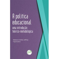 A POLÍTICA EDUCACIONAL: UMA INTRODUÇÃO TEÓRICO-METODOLÓGICA