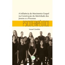 A INFLUÊNCIA DO MOVIMENTO GOSPEL NA CONSTRUÇÃO DA IDENTIDADE DOS JOVENS E O PROCESSO PSICOTERAPÊUTICO