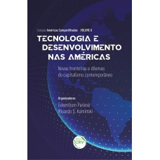 TECNOLOGIA E DESENVOLVIMENTO NAS AMÉRICAS: NOVAS FRONTEIRAS E DILEMAS DO CAPITALISMO CONTEMPORÂNEO COLEÇÃO AMÉRICAS COMPARTILHADAS VOLUME 6