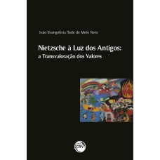 NIETZSCHE À LUZ DOS ANTIGOS: A TRANSVALORAÇÃO DOS VALORES