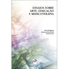 ENSAIOS SOBRE ARTE, EDUCAÇÃO E MUSICOTERAPIA