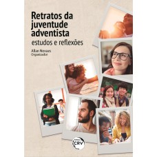 RETRATOS DA JUVENTUDE ADVENTISTA: ESTUDOS E REFLEXÕES