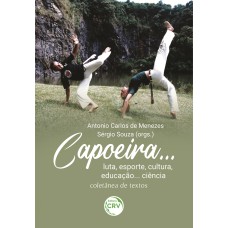 CAPOEIRA. LUTA, ESPORTE, CULTURA, EDUCAÇÃO. CIÊNCIA: COLETÂNEA DE TEXTOS