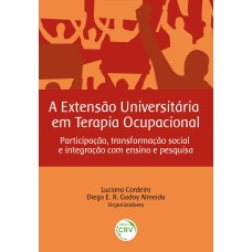 A EXTENSÃO UNIVERSITÁRIA EM TERAPIA OCUPACIONAL: PARTICIPAÇÃO, TRANSFORMAÇÃO SOCIAL E INTEGRAÇÃO COM ENSINO E PESQUISA