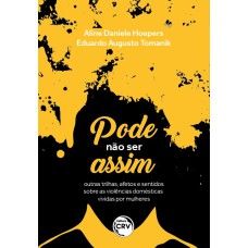 PODE NÃO SER ASSIM: OUTRAS TRILHAS, AFETOS E SENTIDOS SOBRE AS VIOLÊNCIAS DOMÉSTICAS VIVIDAS POR MULHERES