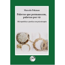 PALAVRAS QUE PERMANECEM, PALAVRAS POR VIR MICROPOLÍTICA E POÉTICA EM PSICOTERAPIA: 0