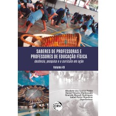 SABERES DE PROFESSORAS E PROFESSORES DE EDUCAÇÃO FÍSICA: DOCÊNCIA, PESQUISA E O CURRÍCULO EM AÇÃO VOLUME 49