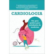 CARDIOLOGIA: UM GUIA PRÁTICO PARA ESTUDANTES DE MEDICINA