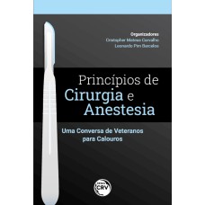 PRINCÍPIOS DE CIRURGIA E ANESTESIA: UMA CONVERSA DE VETERANOS PARA CALOUROS