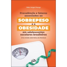 PREVALÊNCIA E FATORES ASSOCIADOS AO SOBREPESO E A OBESIDADE EM ADOLESCENTES ESCOLARES BRASILEIROS: UMA REVISÃO SISTEMÁTICA DA LITERATURA