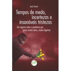 TEMPOS DE MEDO, INCERTEZAS E INSANÁVEIS TRISTEZAS