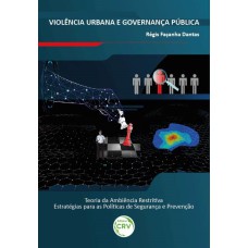 VIOLÊNCIA URBANA E GOVERNANÇA PÚBLICA: TEORIA DA AMBIÊNCIA RESTRITIVA - ESTRATÉGIAS PARA AS POLÍTICAS DE SEGURANÇA E PREVENÇÃO