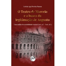 O TEATRO DE MARCELO E A BUSCA DA LEGITIMAÇÃO DE AUGUSTO: UMA ANÁLISE DA SOCIABILIDADE TEATRAL (I SÉC. A.C. - I SÉC. D.C.)